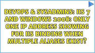 IIS 7 and Windows 2008: only one ip address showing for IIS binding when multiple aliases exist?