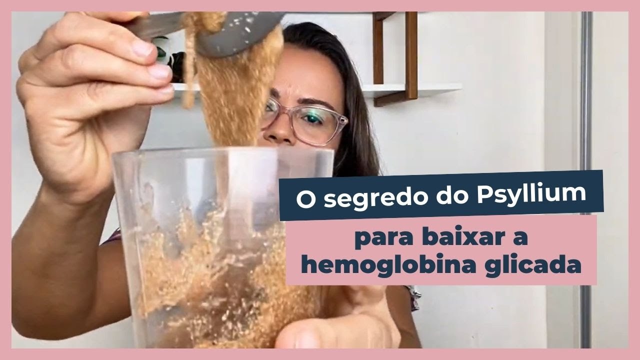 O segredo do psyllium para baixar a hemoglobina glicada