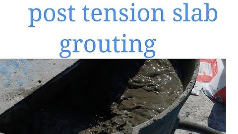 Post tension (PT)slab grouting | Post Tensioning Grout specification | Post Tension Procedure