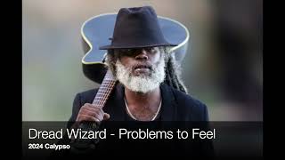 Dread Wizard - Problems to Feel (2024 Calypso)