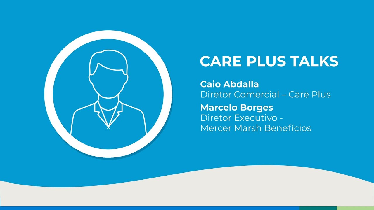 Care Plus Talks - Caio Abdalla e Marcelo Borges - Mercer Marsh Benefícios