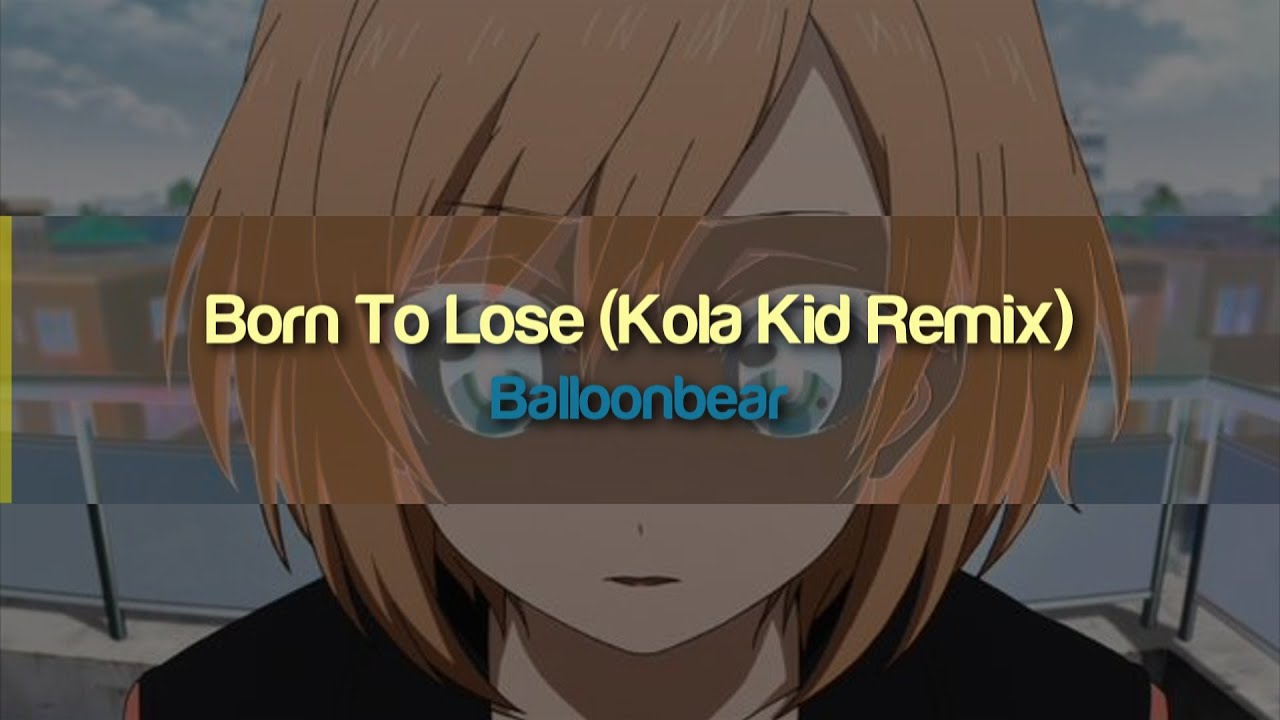 Balloonbear - Born To Lose (Kola Kid Remix)