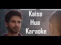 Kaise Hua(Kabir Singh) Karaoke with Scrolling Lyrics | Shahid Kapoor | Kiara Advani | Vishal Mishra