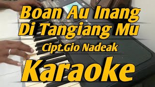 Boan Au Inang Di Tangiangmu Karaoke || Cipt Gio Nadeak Batak