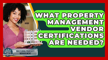 What Property Management Vendor Certifications Are Needed? - Mastering Property Management