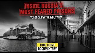 Inside Russia’s Most Feared Prisons | Vologda Pyatak & Butyrka | True Crime Documentary