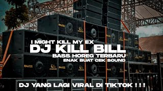 Dj Kill Bill Slow I Might Kill My Ex Bass Horeg Viral Terbaru Cocok Buat Cek Sound