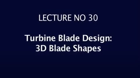 Lec 30: Turbine Blade Design: 3D Blade Shapes #CH24SP #swayamprabha