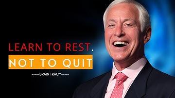 If You Get Tired, Learn To Rest . Not To Quit - To Create Motivational Mindset Speech By BRIAN TRACY