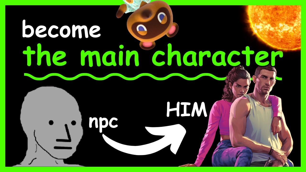 stop being an npc and start being the main character of your life