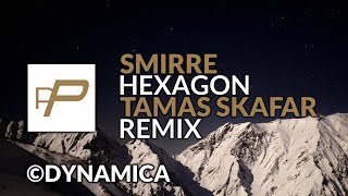 Smirre - Hexagon Tamas Skafar Remix Premiere