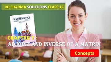 RD SHARMA SOLUTIONS CLASS 12 Chapter 7 Adjoint and Inverse of a Matrix Concepts