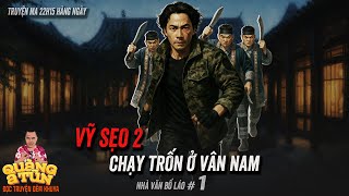 Truyện ma xã hội đen làng quê Quàng A Tũn : CHẠY TRỐN Ở VÂN NAM tập 1 | Vỹ sẹo 2