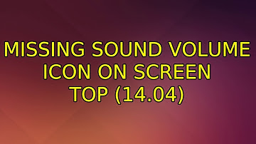 Ubuntu: Missing sound volume icon on screen top (14.04) (5 Solutions!!)