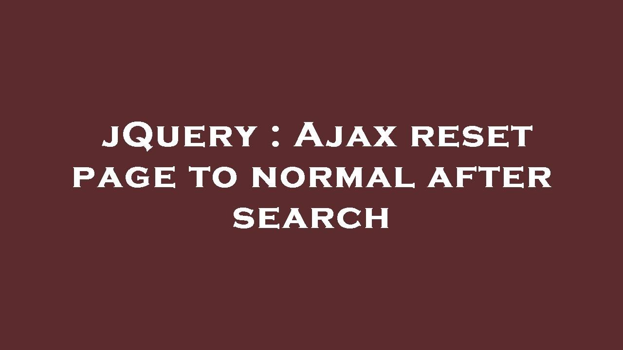 Jquery ajax reset page to normal after search youtube