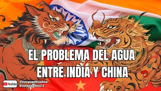 EL PROBLEMA DEL AGUA ENTRE INDIA Y CHINA