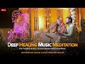 Deep healing meditation by saaz malhotra  dr prakhar dagar  music for the body  soul 