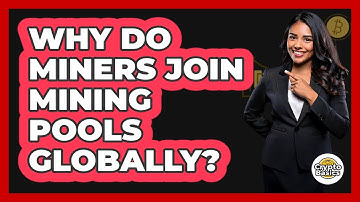 Why Do Miners Join Mining Pools Globally? - CryptoBasics360.com