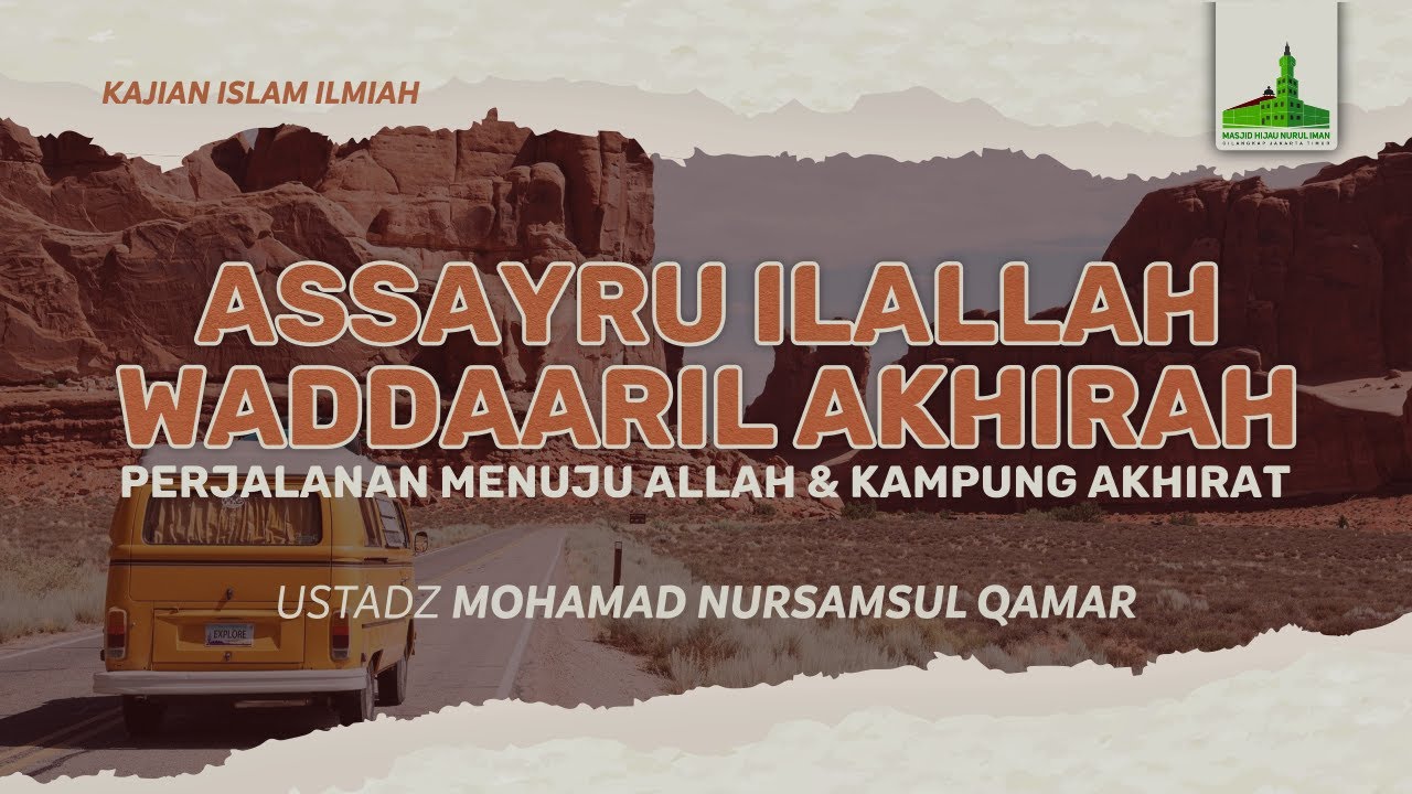 KAJIAN ISLAM ILMIAH | ASSAYRU ILALLAH WADDAARIL AKHIRAH - Ustadz Mohamad Nursamsul Qamar