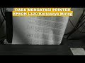 Cara Servis Printer Epson L120 Kasusnya Kertas Miring dan Paper Jam