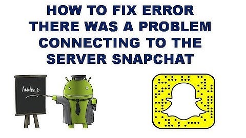 How To Fix Error There Was A Problem Connecting To The Server Snapchat