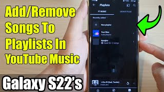 Galaxy S22's: How to Add/Remove Songs To Playlists In YouTube Music