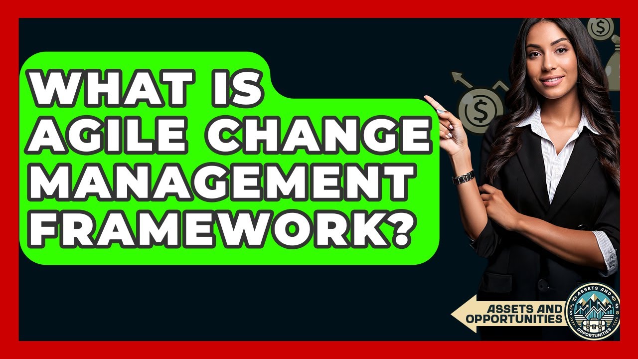What Is Agile Change Management Framework? - AssetsandOpportunity.org
