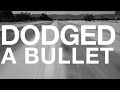 Dodged a bullet official lyric