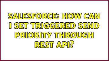 Salesforce: How can I set Triggered Send Priority through REST API? (2 Solutions!!)
