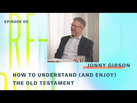 How Do I Enjoy the Old Testament? | A Conversation with Jonny Gibson