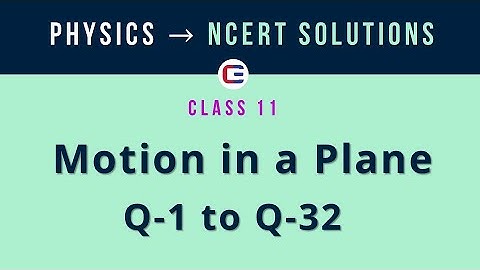 Motion in a Plane | NCERT Solutions | Q 1 to 32 #ncertsolutions #ncertphysics #ncertclass12physics
