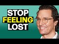 How to Feel Happier and More Fulfilled in Your Life Right Now | Matthew McConaughey
