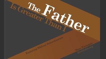 Sean Finnegan - The Father Is Greater Than I: Exploring Biblical Subordination