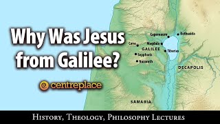 Why Was Jesus from Galilee?