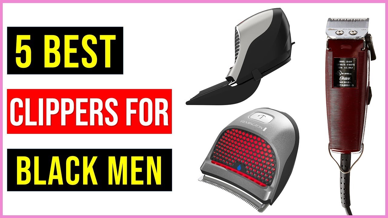 Top 5 Best Hair Clippers For Men In 2022 Best Clippers for Black Men