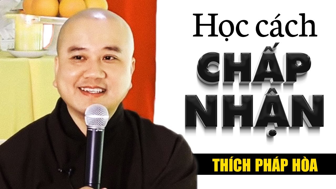 Học cách chấp nhận cuộc sống | Học cách CHẤP NHẬN để Tâm An – Thầy Thích Pháp Hòa