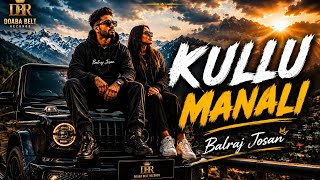 Kullu Manali | Balraj Josan | New Punjabi Song 2026 | Doaba Belt Records
