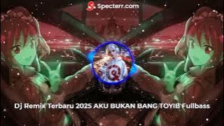Dj Remix Terbaru 2025 AKU BUKAN BANG TOYIB Fullbass