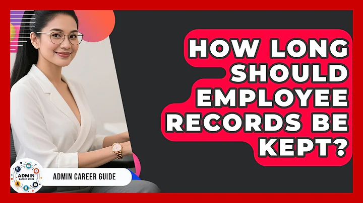 How Long Should Employee Records Be Kept? - Admin Career Guide