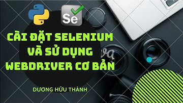 Cài đặt selenium và sử dụng webdriver cơ bản