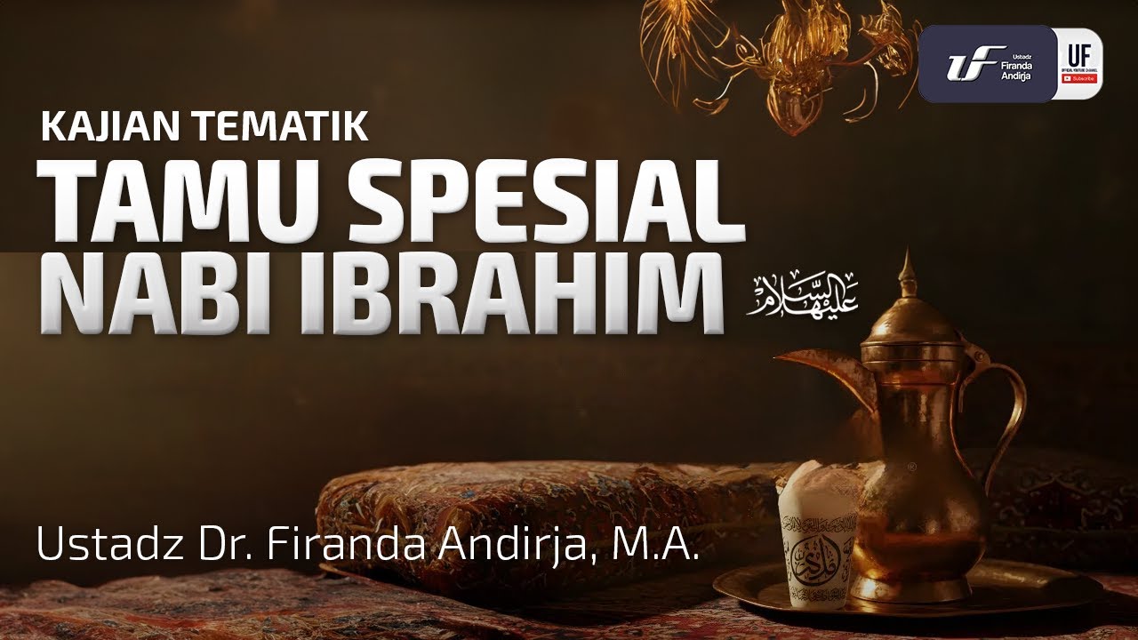 Tamu Spesial Nabi Ibrahim - Ustadz Dr. Firanda Andirja, M.A.