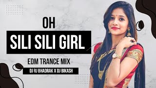 OH SILI SILI GIRL(EDM TRANCE MIX)DJ RJ BHADRAK X DJ BIKASH