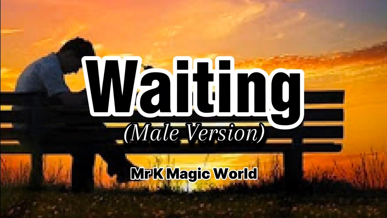 WAITING Male Version Love Song with Lyrics Mr K Magic World