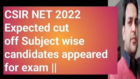 CSIR NET 2022 Expected cut off Subject wise candidates appeared for exam ||