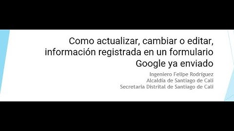 Como actualizar, cambiar o editar, información registrada en un formulario Google ya enviado
