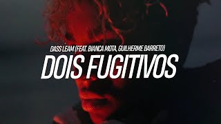 Dass Leam - Dois Fugitivos (feat. Bianca Mota, Guilherme Barreto) (Lyric Video)