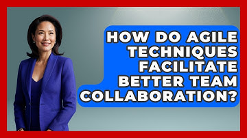 How Do Agile Techniques Facilitate Better Team Collaboration? | The Project Manager Toolkit News