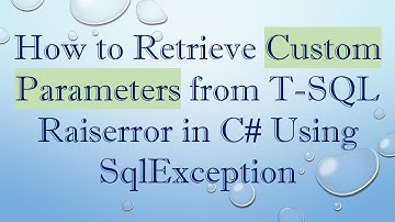 How to Retrieve Custom Parameters from T-SQL Raiserror in C#  Using SqlException