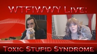 WTFIWWY Live - Toxic Stupid Syndrome - 1/18/16