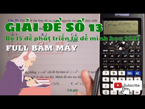 LUYỆN ĐỀ SỐ 13/ Bộ 15 đề ôn thi phát triển từ đề minh họa 2022/ hướng dẫn bấm máy